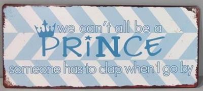 Metall Schild "We can´t all be a PRINCE..." La Finesse
