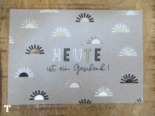 Postkarte "HEUTE ist ein Geschenk!" KUNST und Bild